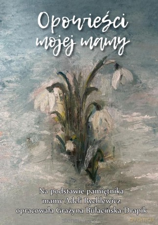 Opowieści mojej mamy - Grażyna Bułacińska-Drapik [KSIĄŻKA]