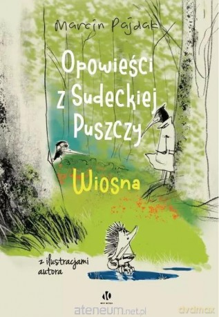 Opowieści z Sudeckiej Puszczy. Wiosna - Marcin Pajdak [KSIĄŻKA]