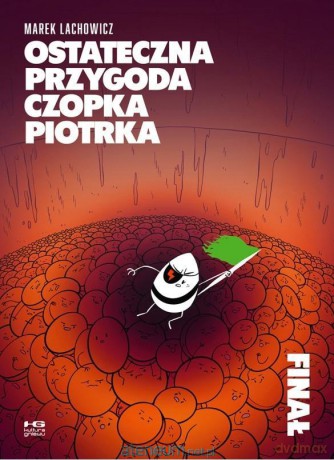 Ostateczna przygoda Czopka Piotrka - Lachowicz Marek [KOMIKS]
