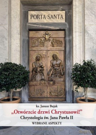 Otwórzcie drzwi Chrystusowi! - Janusz Bujak [KSIĄŻKA]
