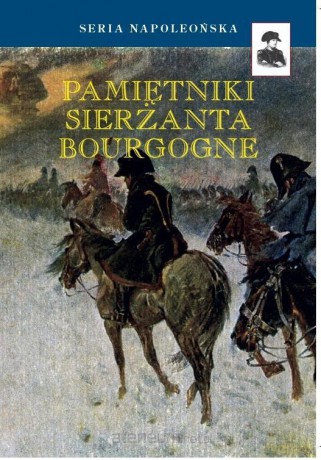 Pamiętniki sierżanta Bourgogne - Adryan Jan Chrzciciel Franciszek Bourgogne [KSIĄŻKA]