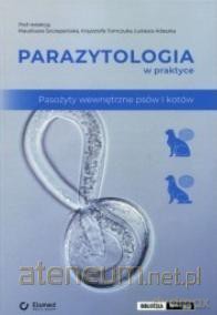 Parazytologia w praktyce. Pasożyty wewnętrzne... - Łukasz Adaszek, Klaudiusz Szczepaniak, Krzysztof Tomczuk [KSIĄŻKA]