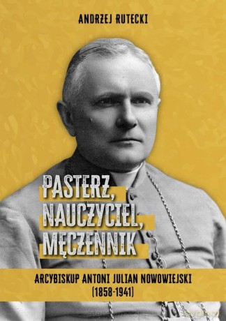 Pasterz, nauczyciel, męczennik - Andrzej Rutecki [KSIĄŻKA]