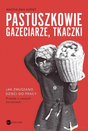 Pastuszkowie, gazeciarze, tkaczki - Magdalena Kopeć [KSIĄŻKA]