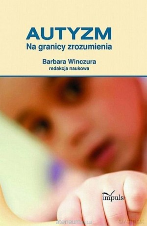 Pedagogika. Autyzm. Na granicy zrozumienia - Barbara Winczura [KSIĄŻKA]