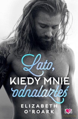 Pewnego lata (Tom 3) Lato, kiedy mnie odnalazłeś. - Elizabeth O'Roark [KSIĄŻKA]