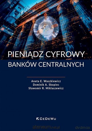 Pieniądz cyfrowy banków centralnych - Aneta E. Waszkiewicz, Dominik A. Skopiec, Sławomir Waszkiewicz [KSIĄŻKA]