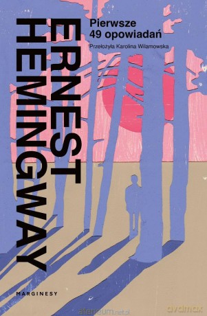 Pierwsze 49 opowiadań - Ernest Hemingway [KSIĄŻKA]