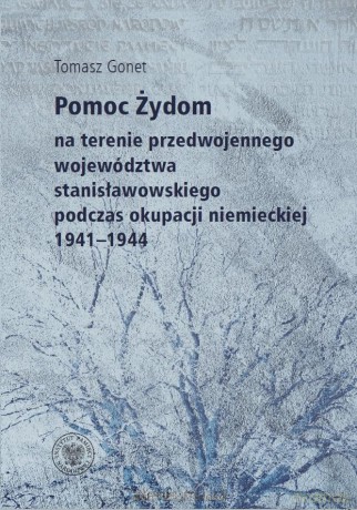 Pomoc Żydom na terenie przedwojennego... - Tomasz Gonet [KSIĄŻKA]