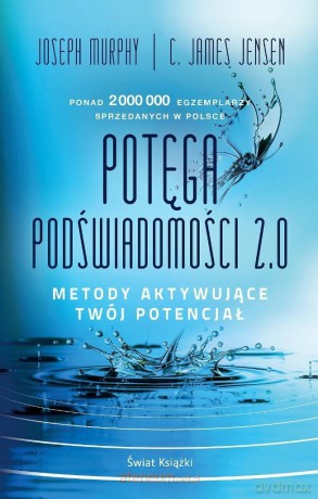 Potęga podświadomości 2.0 - Joseph Murphy, C. James Jensen [KSIĄŻKA]