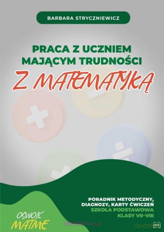 Praca z uczniem mającym trudności z matematyką - Barbara Strycznieicz [KSIĄŻKA]