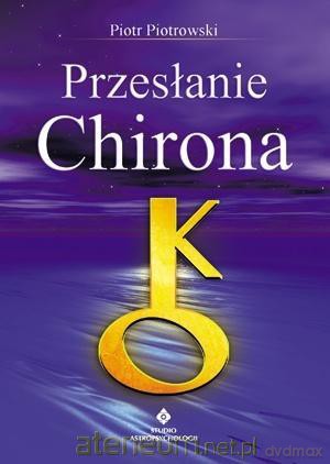 Przesłanie Chirona - Piotr Piotrowski [KSIĄŻKA]