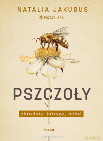 Pszczoły. Zbrodnia, intryga, miód - Natalia Jakubus [KSIĄŻKA]