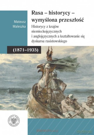 Rasa - Historycy - Wymyślona Przeszłość - Mateusz Maleszka [KSIĄŻKA]
