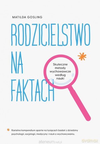 Rodzicielstwo na faktach. Skuteczne metody... - Matilda Gosling [KSIĄŻKA]