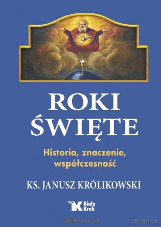 Roki Święte. Historia, znaczenie, współczesność - Janusz Królikowski [KSIĄŻKA]