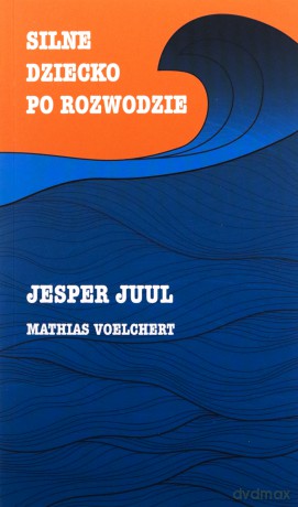 Silne dziecko po rozwodzie - Jesper Juul, Mathias Voelchert [KSIĄŻKA]