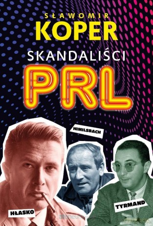 Skandaliści PRL - Sławomir Koper [KSIĄŻKA]