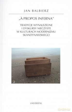 `A propos inferna`. Tradycje wynalezione i dyskursy nieczyste w kulturach modernizmu skandynawskiego - Jan Balbierz [KSIĄŻKA]