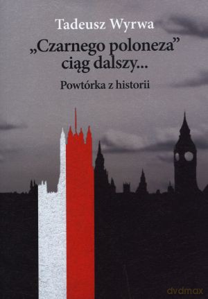 `Czarnego poloneza` ciąg dalszy... Powtórka z historii - Tadeusz Wyrwa [KSIĄŻKA]