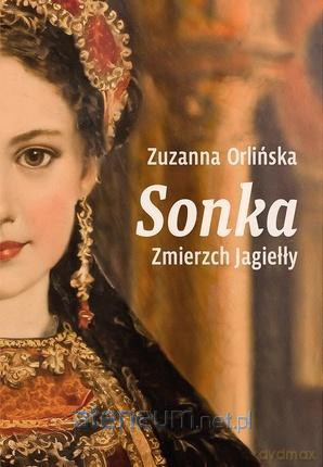 Sonka. Zmierzch Jagiełły - Zuzanna Orlińska [KSIĄŻKA]