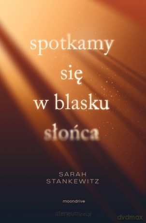 Spotkamy się w blasku słońca - Sarah Stankewitz [KSIĄŻKA]