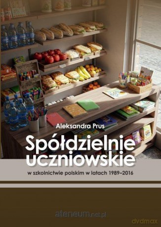 Spółdzielnie uczniowskie w szkolnictwie polskim.. - Aleksandra Prus [KSIĄŻKA]