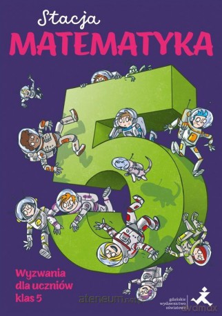 Stacja Matematyka. Wyzwania dla uczniów klas 5 - Marzenna Grochowalska, Margaryta Orzechowska [KSIĄŻKA]