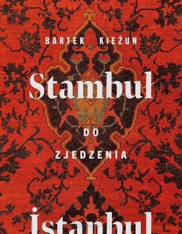 Stambuł do zjedzenia - Bartek Kieżun [KSIĄŻKA]