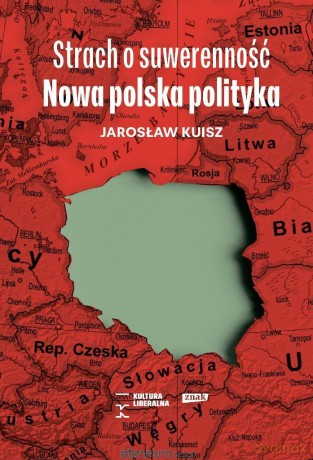 Strach o suwerenność. Nowa polska polityka - Jarosław Kuisz [KSIĄŻKA]