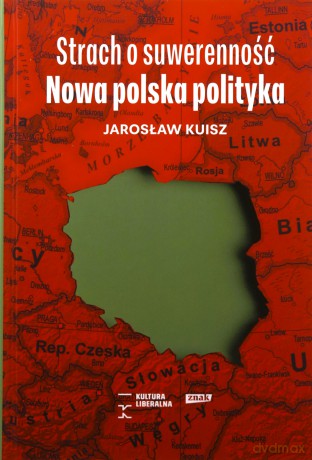 Strach o suwerenność. Nowa polska polityka - Jarosław Kuisz [KSIĄŻKA]