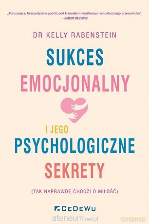 Sukces emocjonalny i jego psychologiczne sekrety - Kelly Rabenstein [KSIĄŻKA]