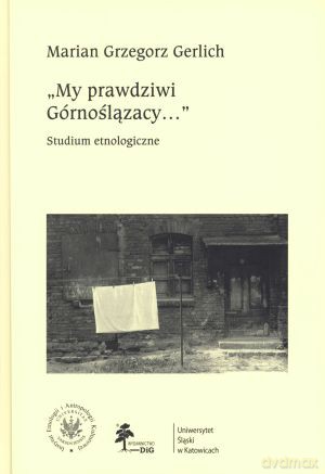 `My prawdziwi Górnoślązacy...` Studium etnologiczne - Marian Grzegorz Gerlich [KSIĄŻKA]