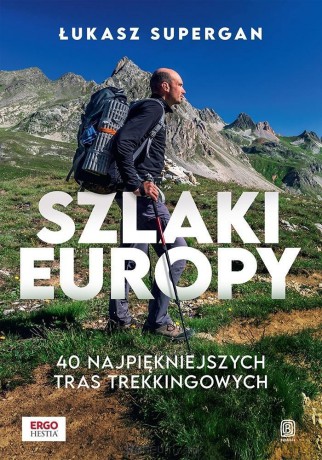 Szlaki Europy. 40 najpiękniejszych tras... - Łukasz Supergan [KSIĄŻKA]