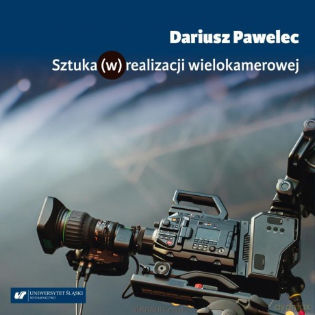 Sztuka (w) realizacji wielokamerowej - Dariusz Pawelec [KSIĄŻKA]