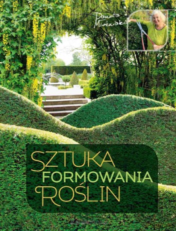 Sztuka formowania roślin - Danuta Młoźniak [KSIĄŻKA]