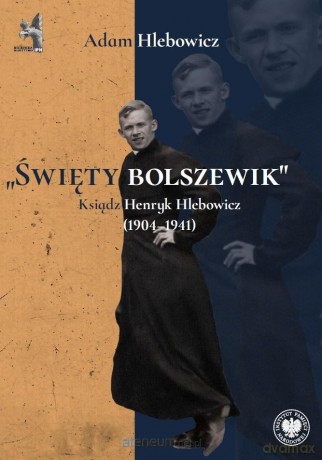 Święty bolszewik. Ksiądz Henryk Hlebowicz - Adam Hlebowicz [KSIĄŻKA]