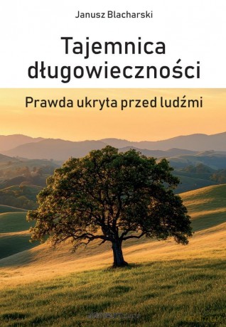 Tajemnica długowieczności. Prawda ukryta przed ludźmi - Janusz Blacharski [KSIĄŻKA]