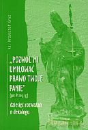,,Pozwól mi umiłować prawo Twoje, Panie" (por. Ps 119, 97). Dziesięć rozważań o dekalogu - ks. Krzysztof Gryz [KSIĄŻKA]