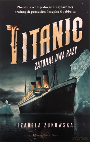 Titanic zatonął dwa razy - Izabela Żukowska [KSIĄŻKA]
