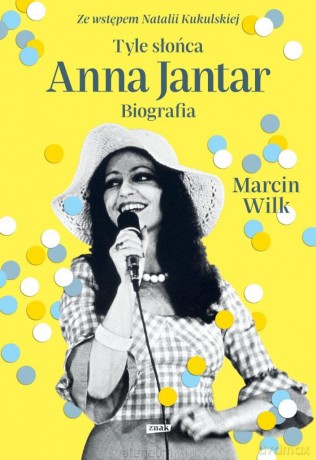 Tyle słońca. Anna Jantar. Biografia - Marcin Wilk [KSIĄŻKA]