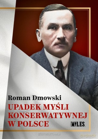 Upadek myśli konserwatywnej w Polsce - Roman Dmowski [KSIĄŻKA]