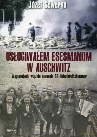 Usługiwałem esesmanom z Auschwitz - Józef Seweryn [KSIĄŻKA]
