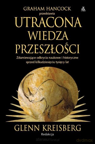 Utracona wiedza przeszłości - Graham Hancock, Glenn Kreisberg [KSIĄŻKA]