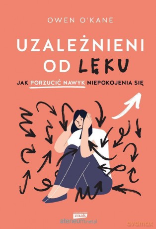 Uzależnieni od lęku. Jak porzucić nawyk... - Owen O'Kane [KSIĄŻKA]