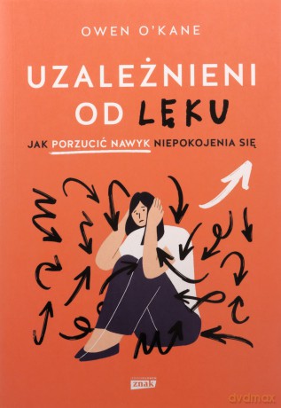 Uzależnieni od lęku. Jak porzucić nawyk... - Owen O'Kane [KSIĄŻKA]