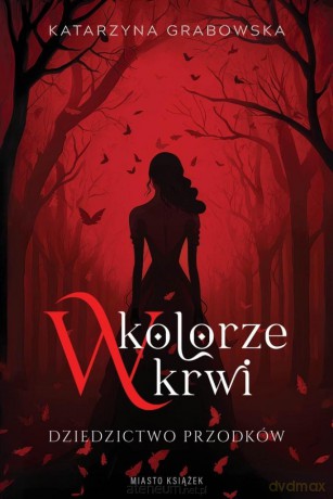 W kolorze krwi. Dziedzictwo przodków - Katarzyna Grabowska [KSIĄŻKA]