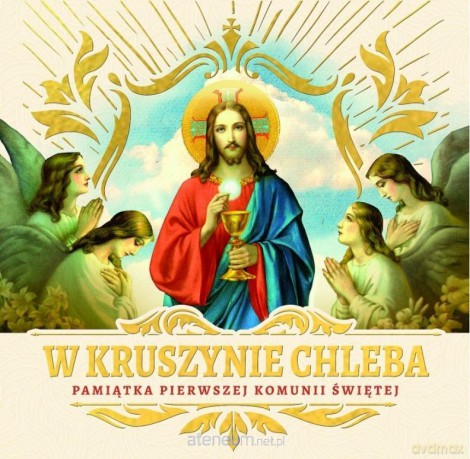 W kruszynie Chleba. Pamiątka I Komunii Świętej [KSIĄŻKA]