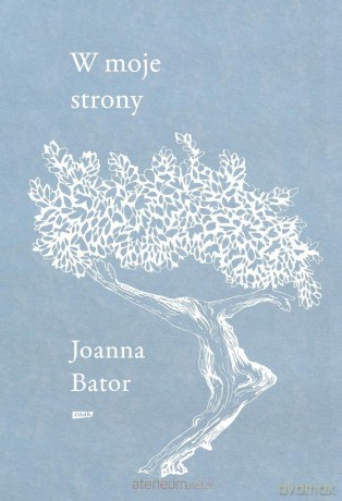 W moje strony. Trzy wyprawy w stronę wyobraźni... - Joanna Bator [KSIĄŻKA]