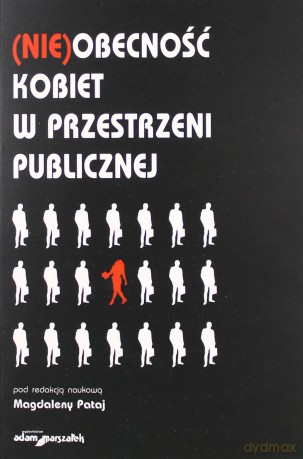 (Nie)obecność kobiet w przestrzeni publicznej - Magdalena Pataj (red.) [KSIĄŻKA]